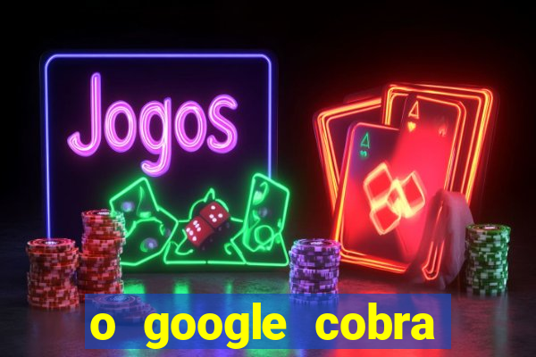 o google cobra taxa de saque de jogos